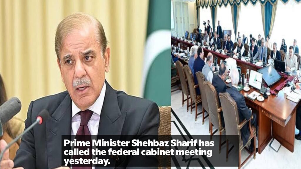 Prime Minister Shehbaz Sharif has called the federal cabinet meeting yesterday.