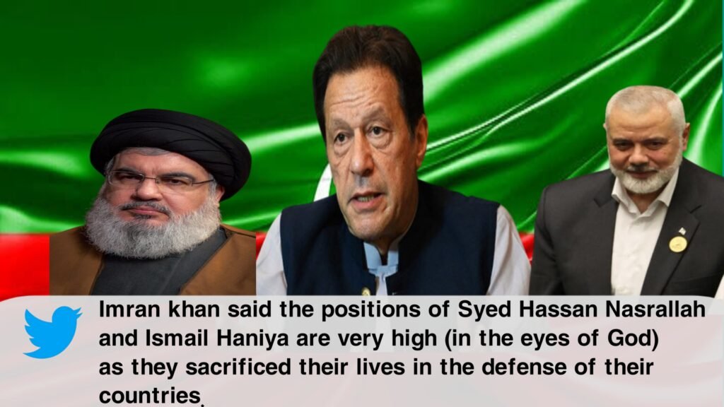 Imran khan said the positions of Syed Hassan Nasrallah and Ismail Haniya are very high (in the eyes of God) as they sacrificed their lives in the defense of their countries.