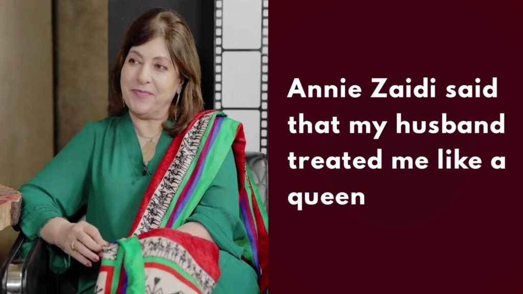 Annie Zaidi said that my husband treated me like a queen